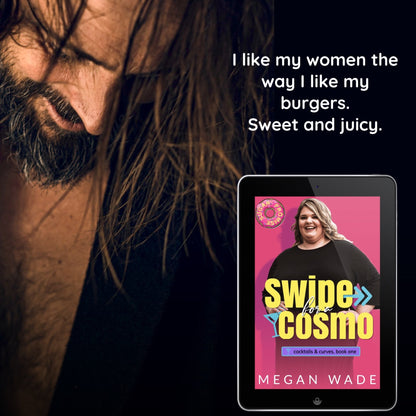 I like my women the way I like my burgers. Sweet and juicy - quote from Swipe for a Cosmo by Megan Wade 